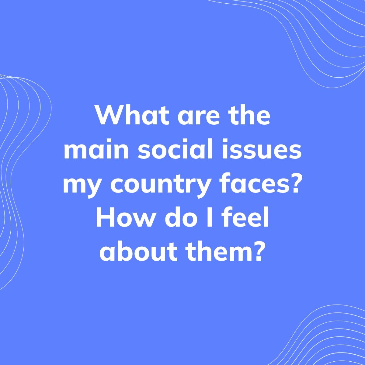 Journal Prompt: What are the main social issues my country faces? How do I feel about them?