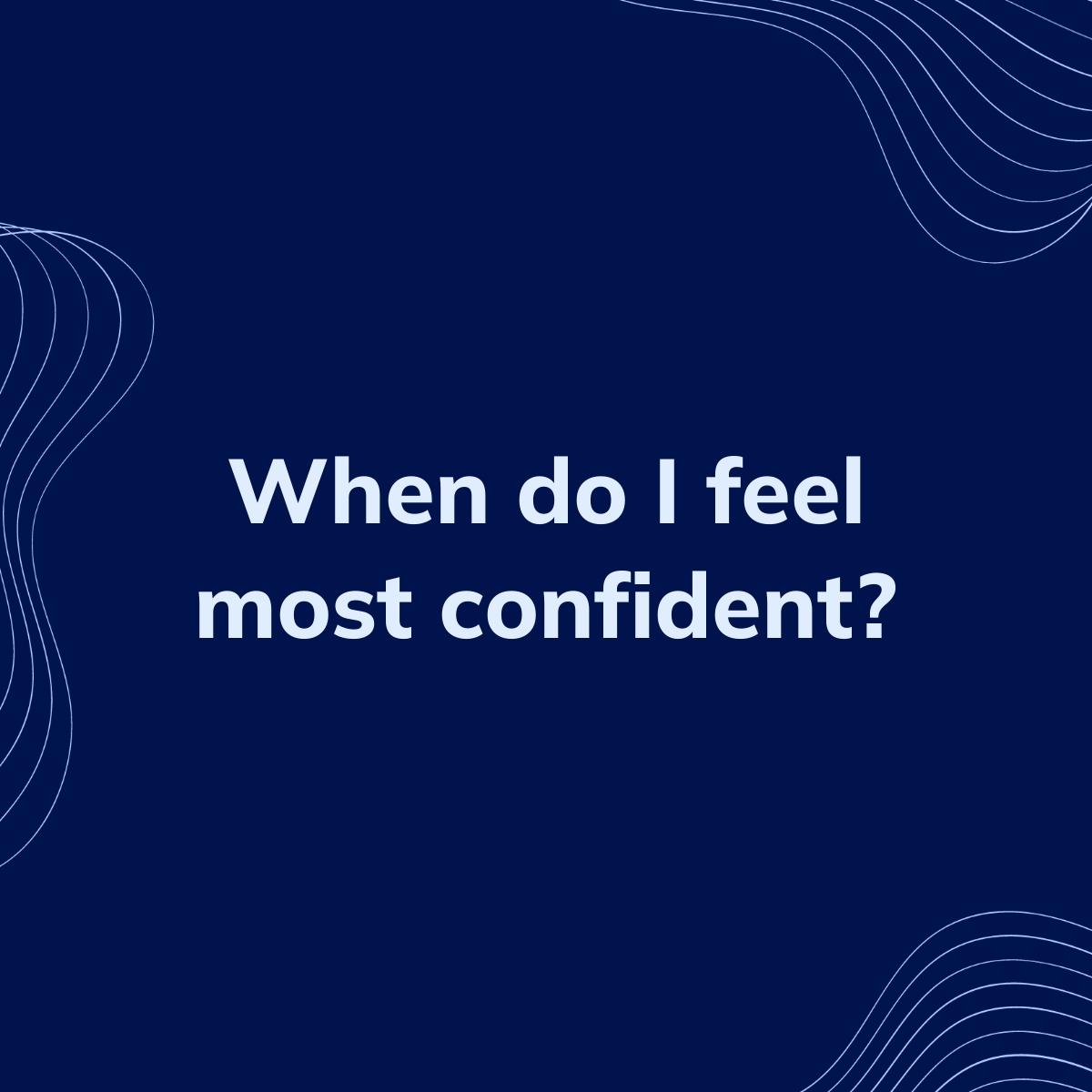 Journal Prompt: When do I feel most confident?
