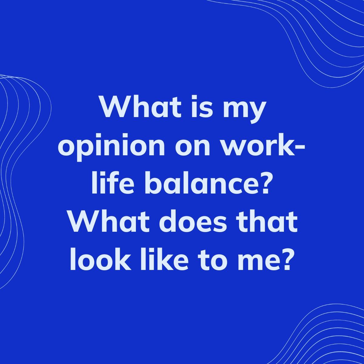 Journal Prompt: What is my opinion on work-life balance? What does that look like to me?