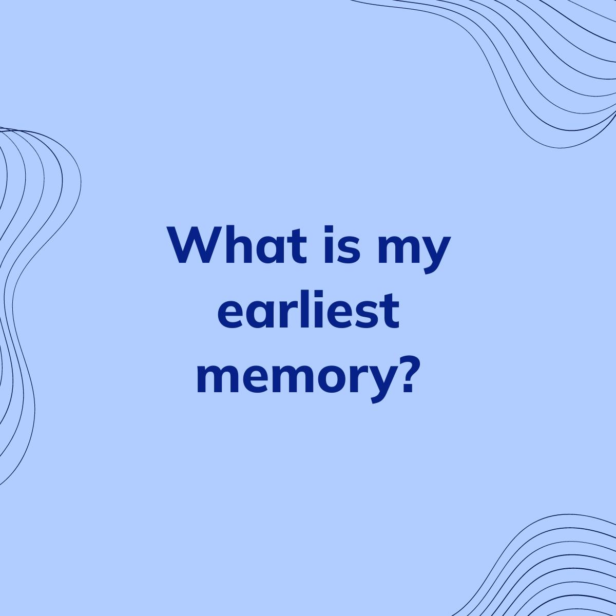 Journal Prompt: What is my earliest memory?