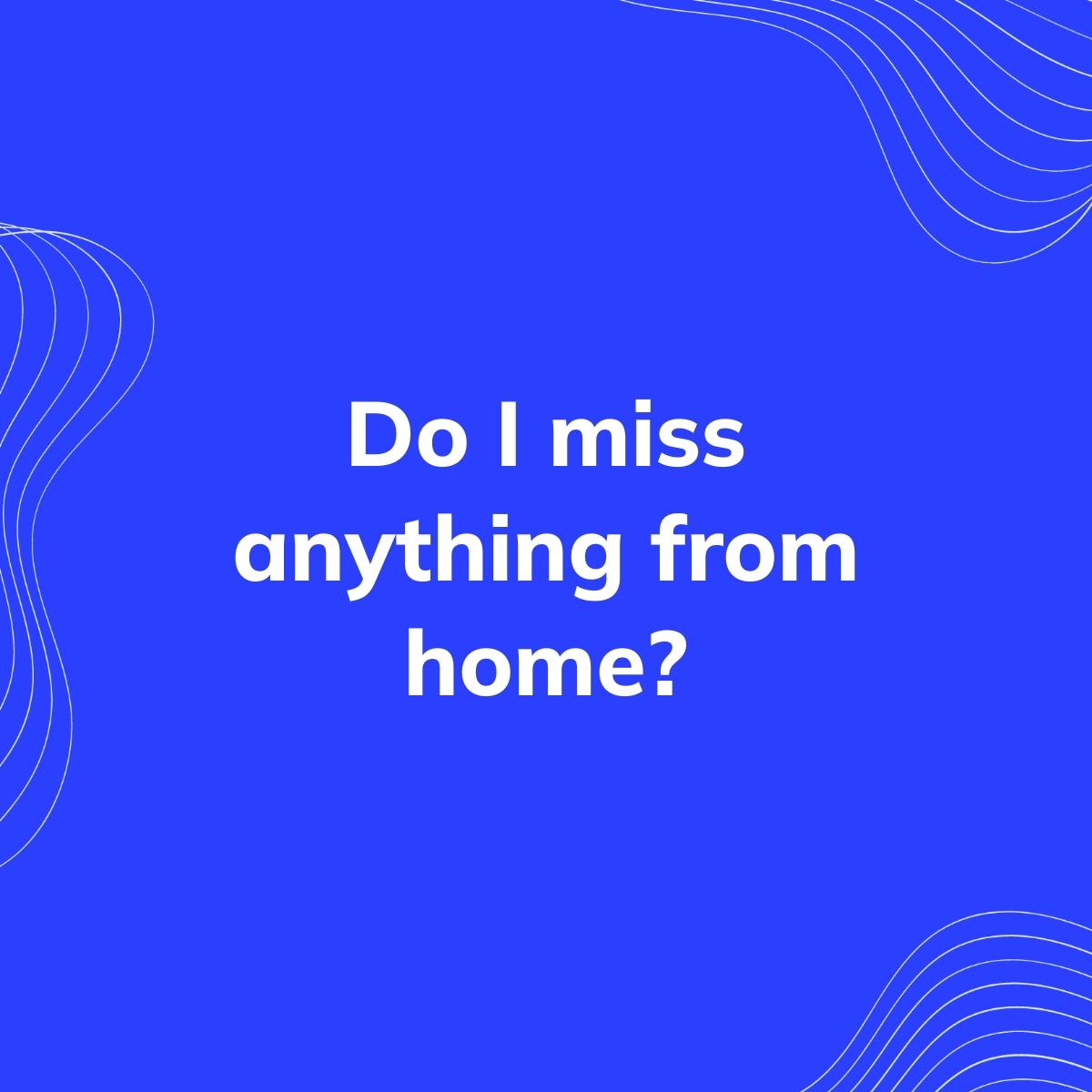 Journal Prompt: Do I miss anything from home?