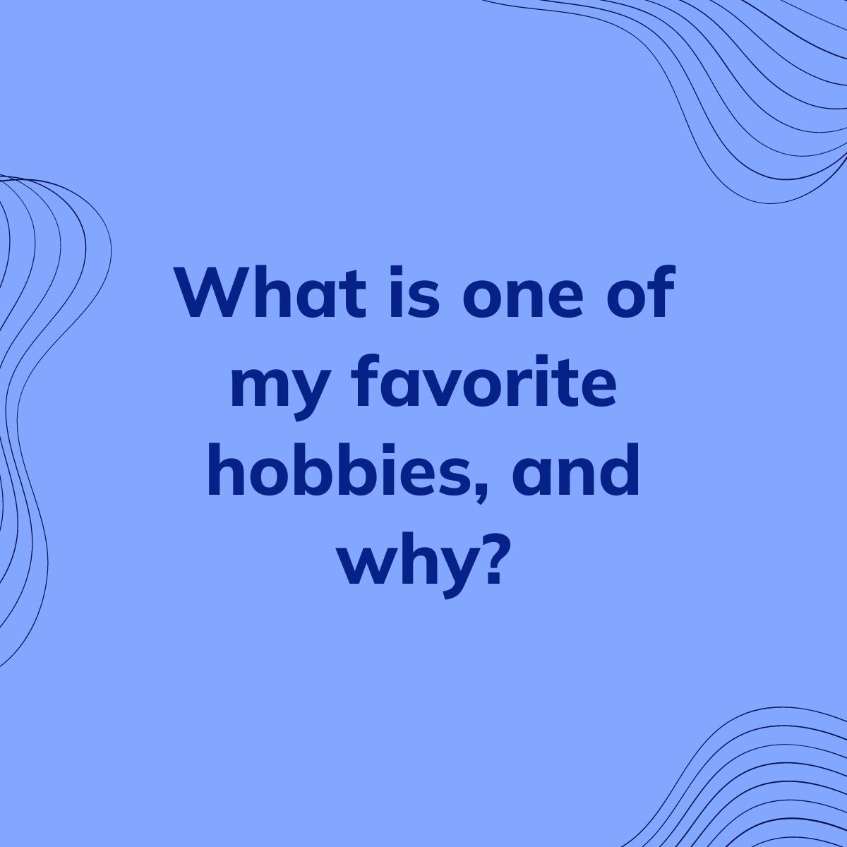 Journal Prompt: What is one of my favorite hobbies, and why?