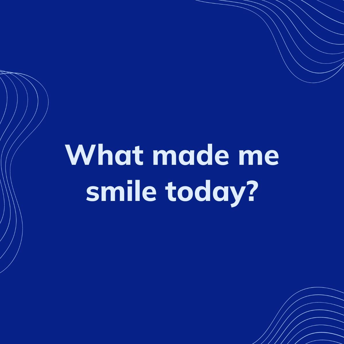 Journal Prompt: What made me smile today?