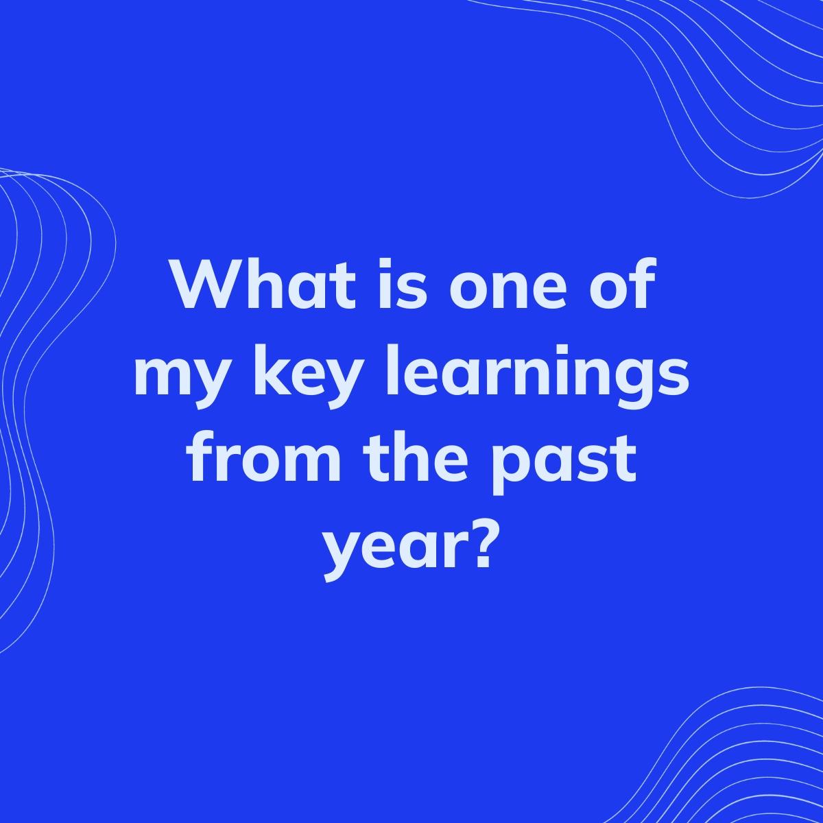 Journal Prompt: What is one of my key learnings from the past year?
