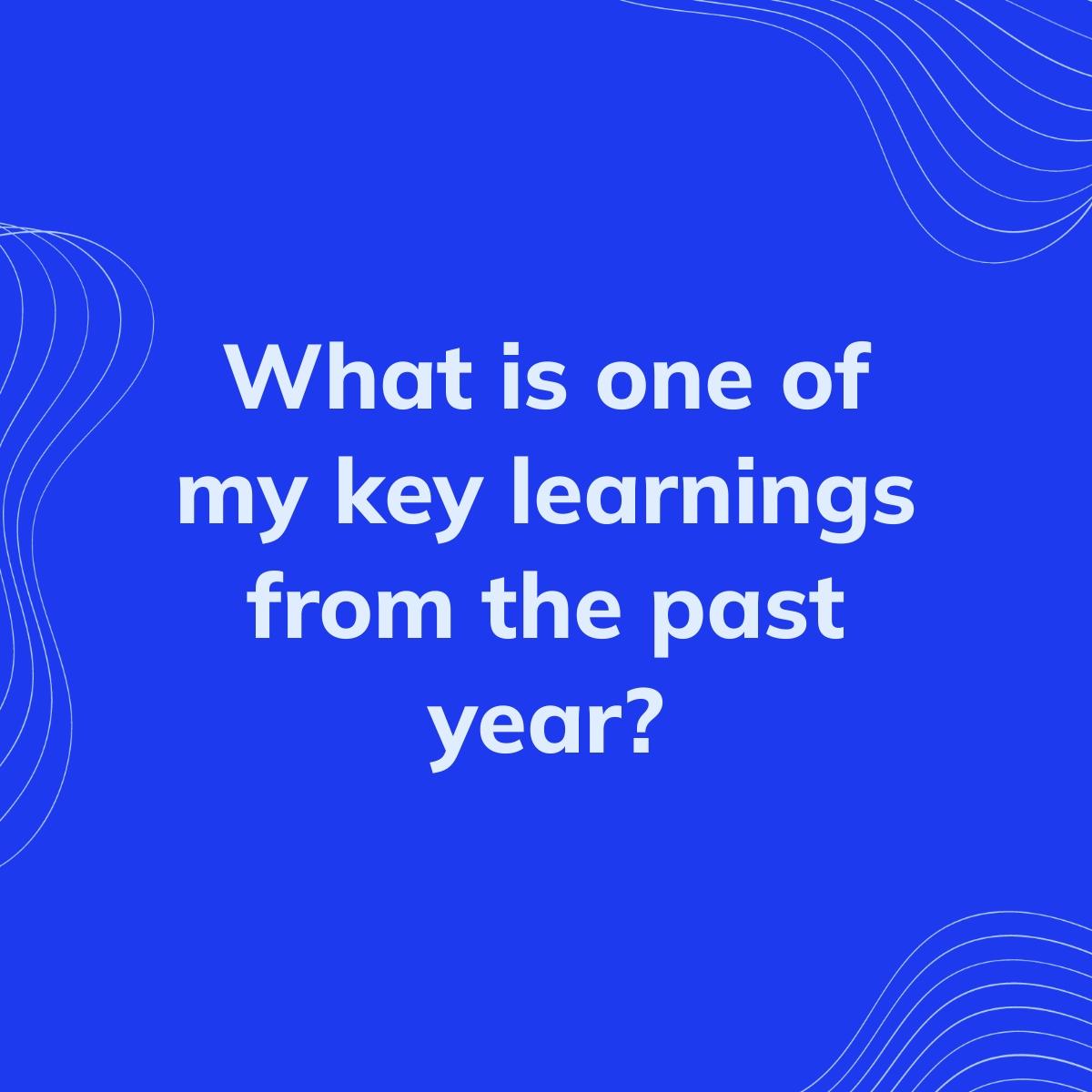Journal Prompt: What is one of my key learnings from the past year?