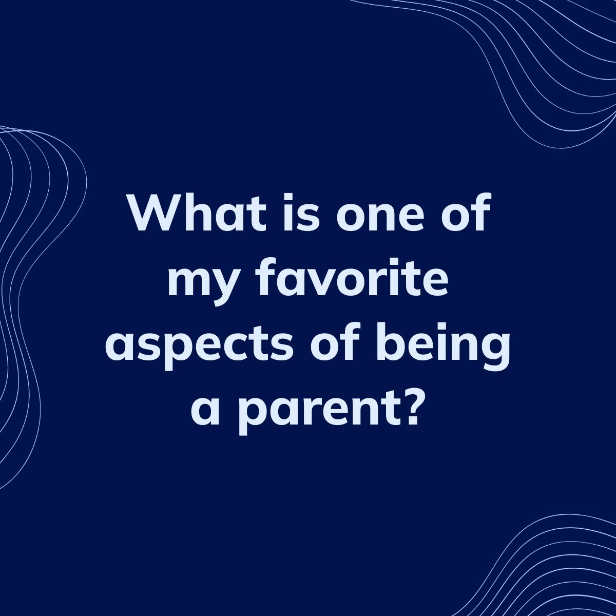 Journal Prompt: What is one of my favorite aspects of being a parent?