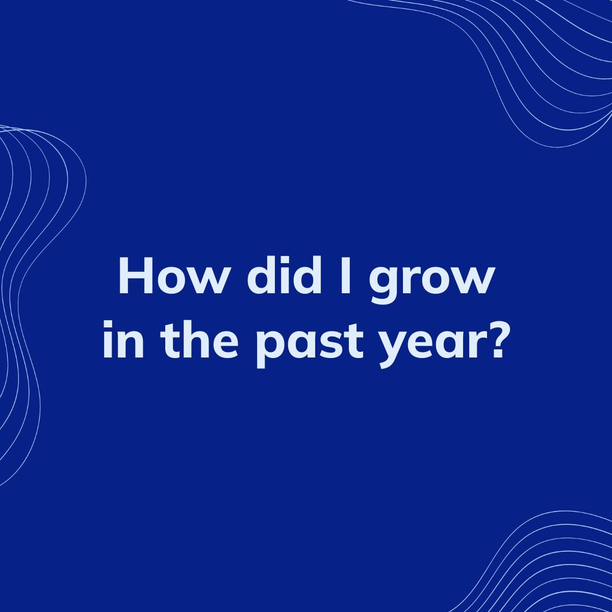 Journal Prompt: How did I grow in the past year?