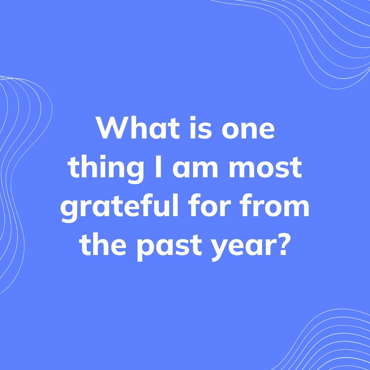 Journal Prompt: What is one thing I am most grateful for from the past year?