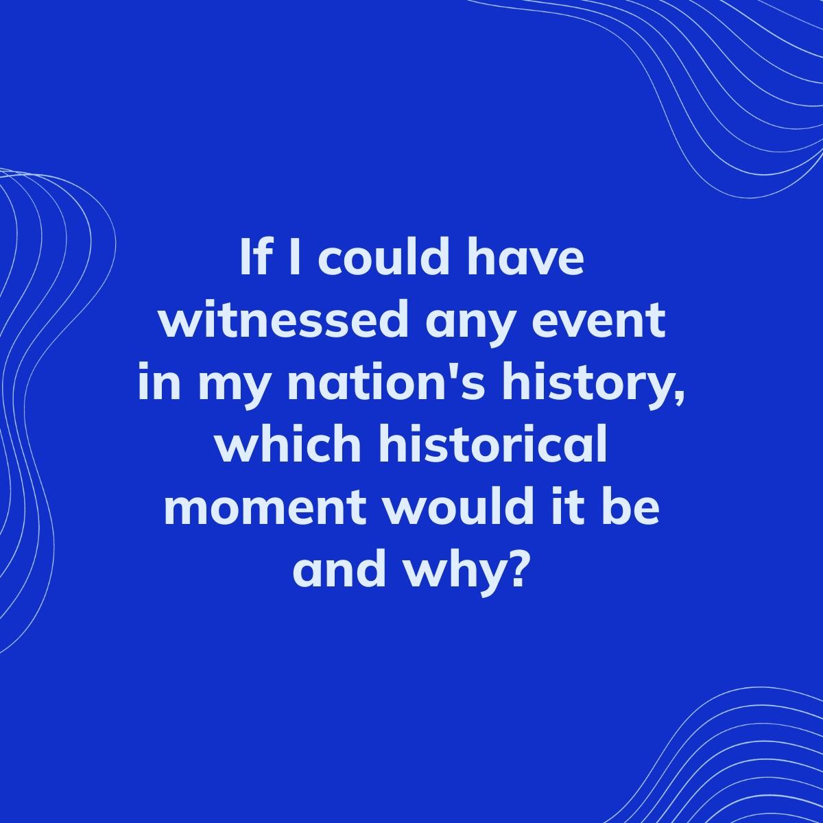 If I Could Have Witnessed Any Event In My Nation s History Which if-i-could-have-witnessed-any-event-in-my-nation-s-history-which